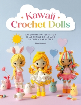 Paperback Kawaii Crochet Dolls: Amigurumi Patterns for 10 Adorable Dolls and 30 Cute Characters Book