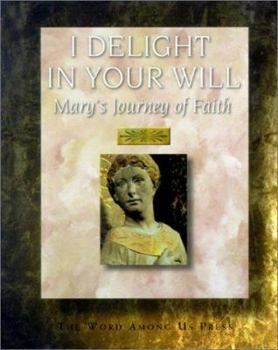 Hardcover I Delight in Your Will: Mary's Journey of Faith Book