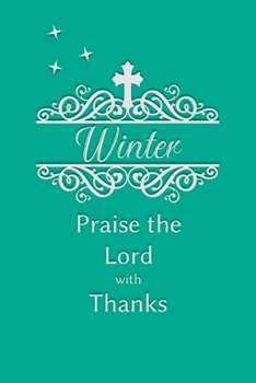 Winter Praise the Lord with Thanks: Personalized Gratitude Journal for Women of Faith