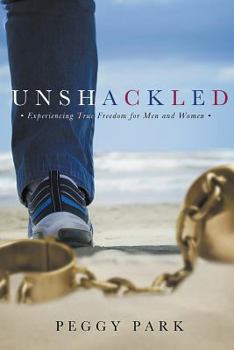 Paperback Unshackled: Experiencing True Freedom for Men and Women Book