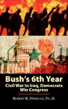 Paperback Bush's 6th Year: Civil War In Iraq, Democrats Win Congress Book