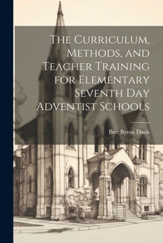 Paperback The Curriculum, Methods, and Teacher Training for Elementary Seventh day Adventist Schools Book