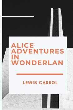 Paperback Alice Adventures in Wonderland by Lewis Carrol Annotated & Illustrated Edition Book