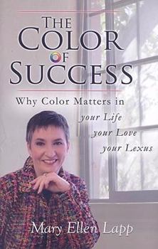 Hardcover The Color of Success: Why Color Matters in Your Life, Your Love, Your Lexus Book