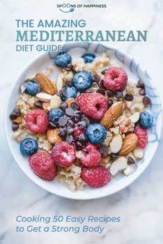 Paperback The Amazing Mediterranean Diet Guide: Cooking 50 Easy Recipes to Get a Strong Body Book