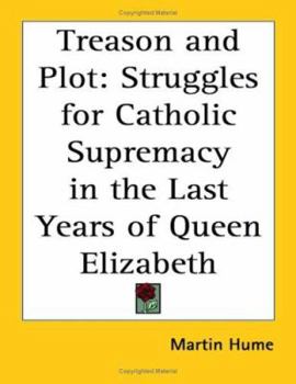 Paperback Treason and Plot: Struggles for Catholic Supremacy in the Last Years of Queen Elizabeth Book