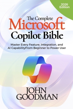 Paperback THE COMPLETE MICROSOFT COPILOT BIBLE: Master Every Feature, Integration, and AI Capability From Beginner to Power User Book