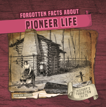 Forgotten Facts about Pioneer Life