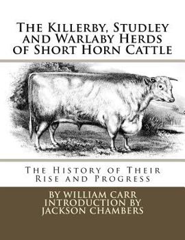 Paperback The Killerby, Studley and Warlaby Herds of Short Horn Cattle: The History of Their Rise and Progress Book
