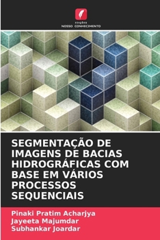 Segmentação de Imagens de Bacias Hidrográficas Com Base Em Vários Processos Sequenciais (Portuguese Edition)