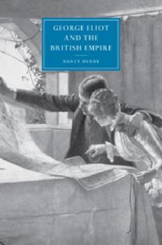 George Eliot and the British Empire (Cambridge Studies in Nineteenth-Century Literature and Culture) - Book  of the Cambridge Studies in Nineteenth-Century Literature and Culture