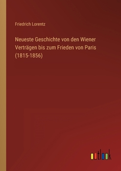 Paperback Neueste Geschichte von den Wiener Verträgen bis zum Frieden von Paris (1815-1856) [German] Book