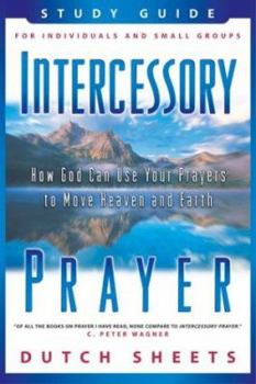 Paperback Intercessory Prayer Study Guide: How God Can Use Your Prayers to Move Heaven and Earth Book