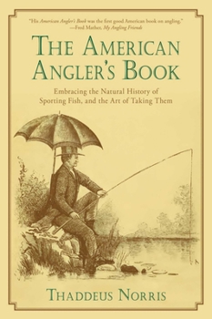 Hardcover The American Angler's Book: Embracing the Natural History of Sporting Fish, and the Art of Taking Them Book