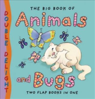 Hardcover The Big Book of Animals and Bugs: Double Delight - Two Flap Books in One Book