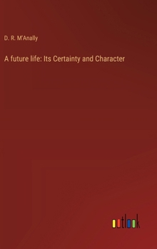 Hardcover A future life: Its Certainty and Character Book