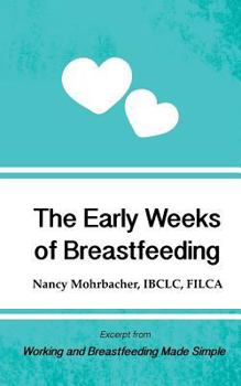 Paperback The Early Weeks of Breastfeeding: Excerpt from Working and Breastfeeding Made Simple Book