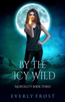 By the Icy Wild - Book #3 of the Mortality