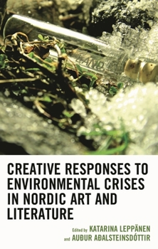 Hardcover Creative Responses to Environmental Crises in Nordic Art and Literature Book