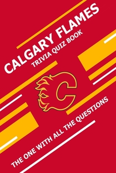 Paperback Calgary Flames Trivia Quiz Book: The One With All The Questions Book