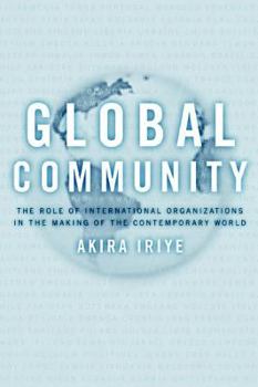 Hardcover Global Community: The Role of International Organizations in the Making of the Contemporary World Book