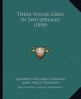 Paperback Three Vassar Girls In Switzerland (1890) Book