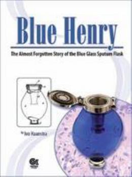 Paperback Blue Henry: The Almost Forgotten Story of the Blue Glass Sputum Flask Book