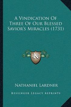 Paperback A Vindication Of Three Of Our Blessed Savior's Miracles (1731) Book