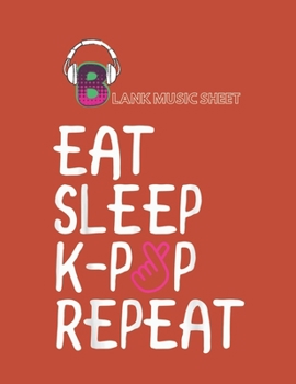 Paperback Blank Music Sheet: Eat Sleep Kpop Repeat Cute Korean Pop Music Blank Music Sheet NoteBook Composition Sheets Kpop for Girls Teens Kids Jo Book