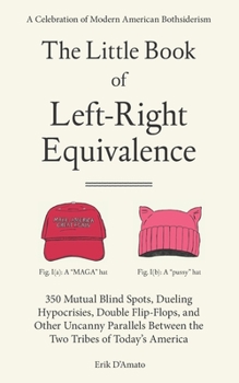 Paperback The Little Book of Left-Right Equivalence: 350 Mutual Blind Spots, Dueling Hypocrisies, Double Flip-Flops and Other Uncanny Parallels Between the Two Book