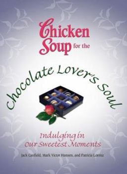 Paperback Chicken Soup for the Chocolate Lover's Soul: Indulging in Our Sweetest Moments (Chicken Soup for the Soul) Book