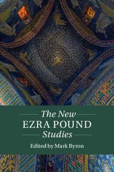 The New Ezra Pound Studies - Book  of the Twenty-First-Century Critical Revisions