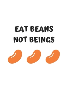 Paperback Eat Beans Not Beings: 6x9 Journal for Writing Down Daily Habits, Diary, Notebook (Vegan Themed Book) Book