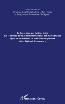 La convention des Nations Unies sur le contrat de transport international des marchandises effectué entièrement ou partiellement: par mer dite Règles ... Congo-Brazzaville) (French Edition)