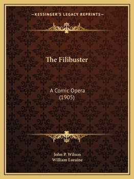 Paperback The Filibuster: A Comic Opera (1905) Book