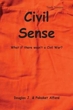 Paperback Civil Sense - Trade Version: What If There Wasn't a Civil War? Book