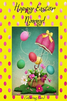 Happy Easter Nanny! (Coloring Card) : (Personalized Card) Inspirational Easter and Spring Messages, Wishes, and Greetings!