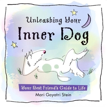 Paperback Unleashing Your Inner Dog: Your Best Friend's Guide to Life Book