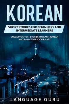 Paperback Korean Short Stories for Beginners and Intermediate Learners: Engaging Short Stories to Learn Korean and Build Your Vocabulary Book