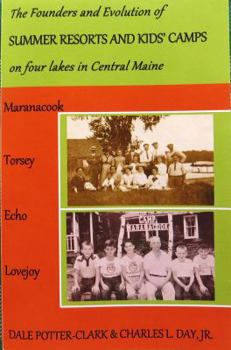 The Founders and Evolution of SUMMER RESORTS AND KIDS' CAMPS on Four Lakes in Central Maine