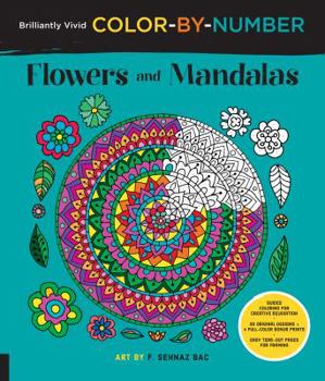 Paperback Brilliantly Vivid Color-By-Number: Flowers and Mandalas: Guided Coloring for Creative Relaxation--30 Original Designs + 4 Full-Color Bonus Prints--Eas Book