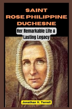 Paperback Saint Rose Philippine Duchesne: Her Remarkable Life and Lasting Legacy Book