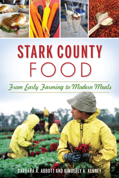 Paperback Stark County Food: From Early Farming to Modern Meals Book