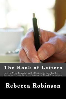 Paperback The Book of Letters: ow to Write Powerful and Effective Letters for Every Occasion - From Business Letters to Thank You Letters Book