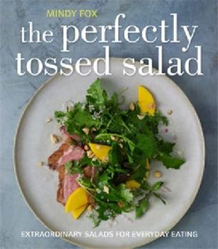 Paperback The Perfectly Tossed Salad: Fresh, Delicious and Endlessly Versatile Book