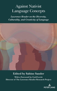 Hardcover Against Nativist Language Concepts: Lawrence Krader on the Diversity, Culturality, and Creativity of Language Book
