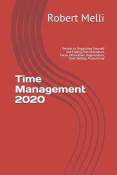 Paperback Time Management 2020: 2 Books in 1, Secrets to Organizing Yourself and Ending Procrastination, Focus, Motivation, Organization, Goal Setting Book
