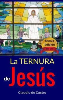 Paperback La Ternura de Jesús - Edición de Oro: El Hijo de Dios [Spanish] Book
