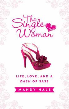 Hardcover The Single Woman-Life, Love, and a Dash of Sass: Embracing Singleness with Confidence Book