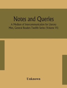 Paperback Notes And Queries; A Medium Of Intercommunication For Literary Men, General Readers Twelfth Series (Volume Vi) Book